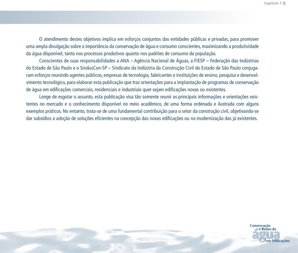 Conscientes de suas responsabilidades a ANA Agência Nacional de Águas, a FIESP Federação das Indústrias do Estado de São Paulo e o SindusCon-SP Sindicato da Indústria da Construção Civil do Estado de