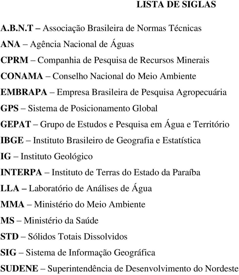 EMBRAPA Empresa Brasileira de Pesquisa Agropecuária GPS Sistema de Posicionamento Global GEPAT Grupo de Estudos e Pesquisa em Água e Território IBGE Instituto