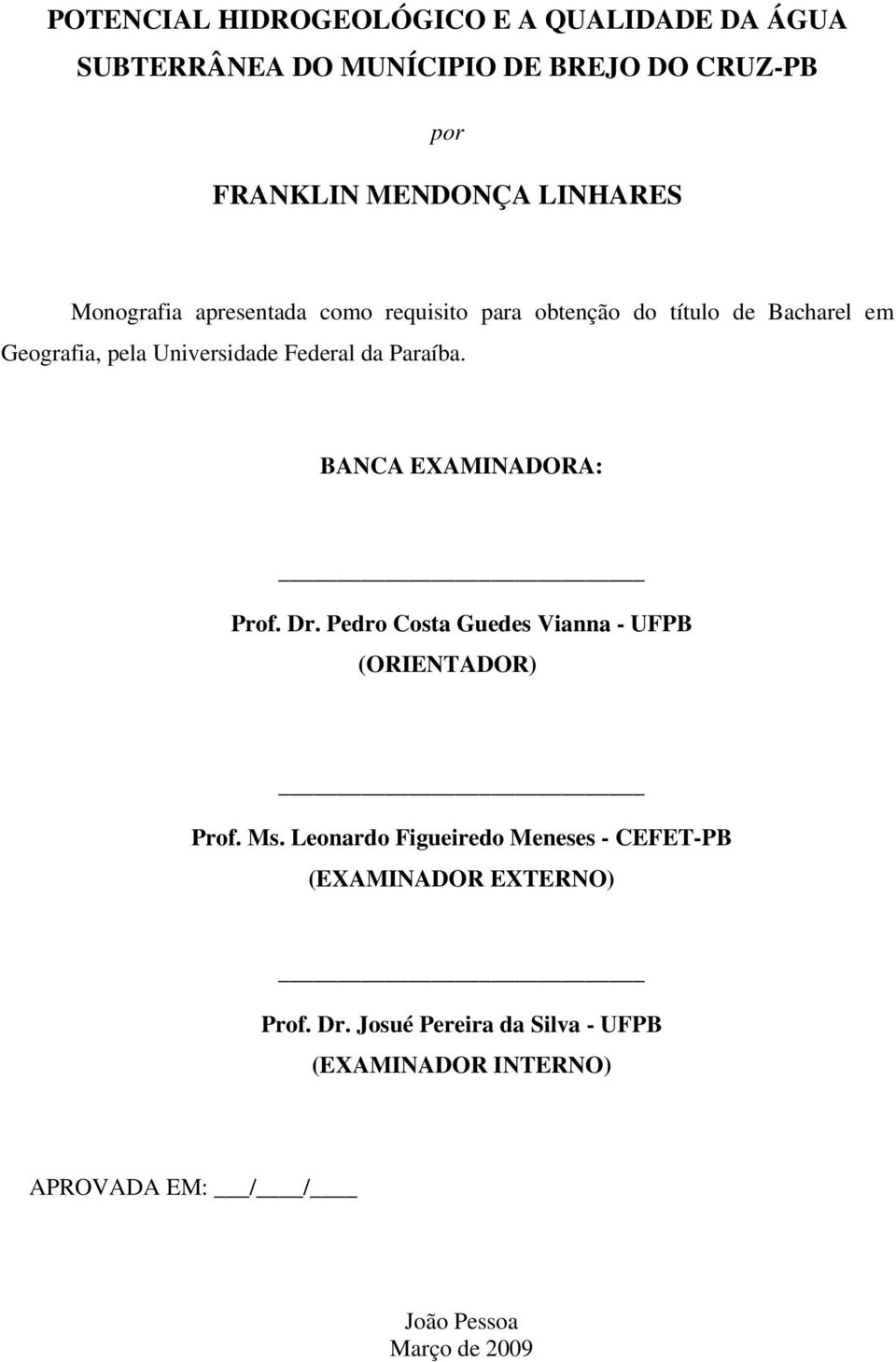 BANCA EXAMINADORA: Prof. Dr. Pedro Costa Guedes Vianna - UFPB (ORIENTADOR) Prof. Ms.