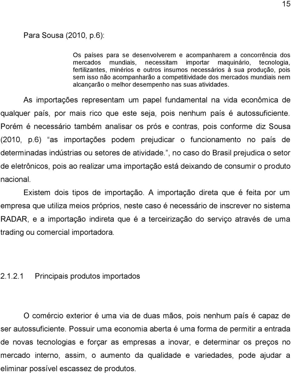 produção, pois sem isso não acompanharão a competitividade dos mercados mundiais nem alcançarão o melhor desempenho nas suas atividades.