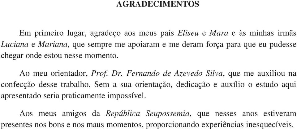 Fernando de Azevedo Silva, que me auxiliou na confecção desse trabalho.