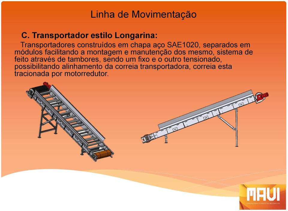 separados em módulos facilitando a montagem e manutenção dos mesmo, sistema de feito