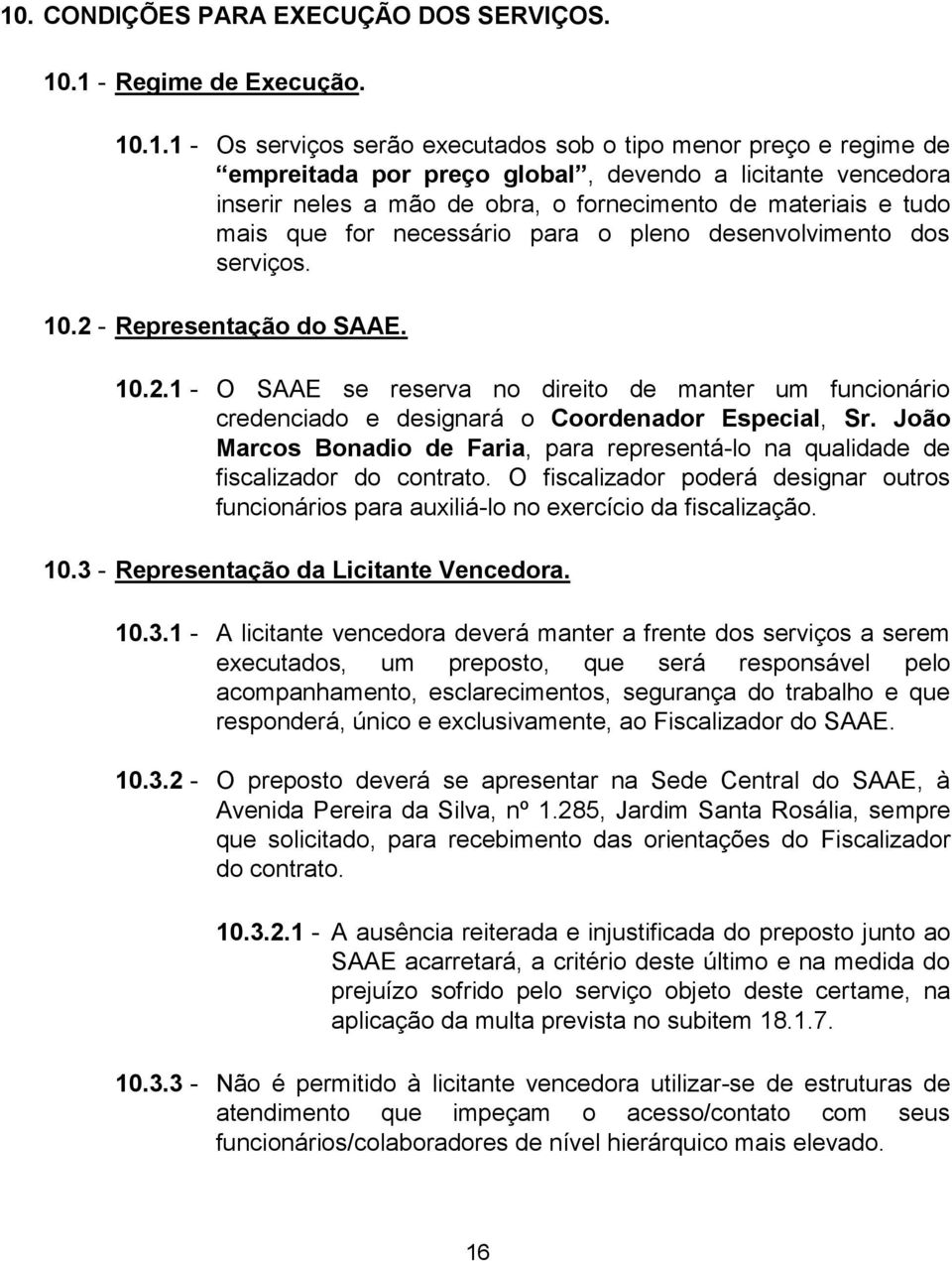 - Representação do SAAE. 10.2.1 - O SAAE se reserva no direito de manter um funcionário credenciado e designará o Coordenador Especial, Sr.