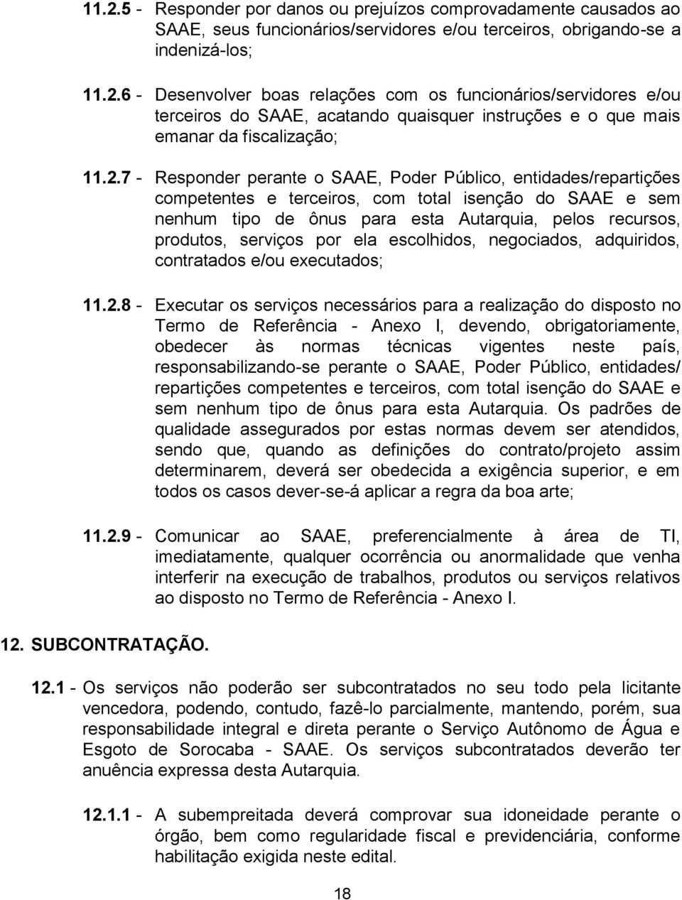 serviços por ela escolhidos, negociados, adquiridos, contratados e/ou executados; 11.2.