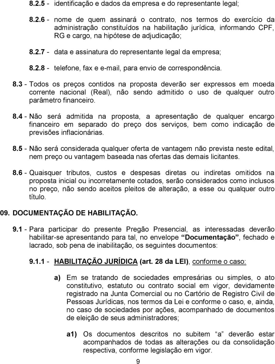 2.8 - telefone, fax e e-mail, para envio de correspondência. 8.