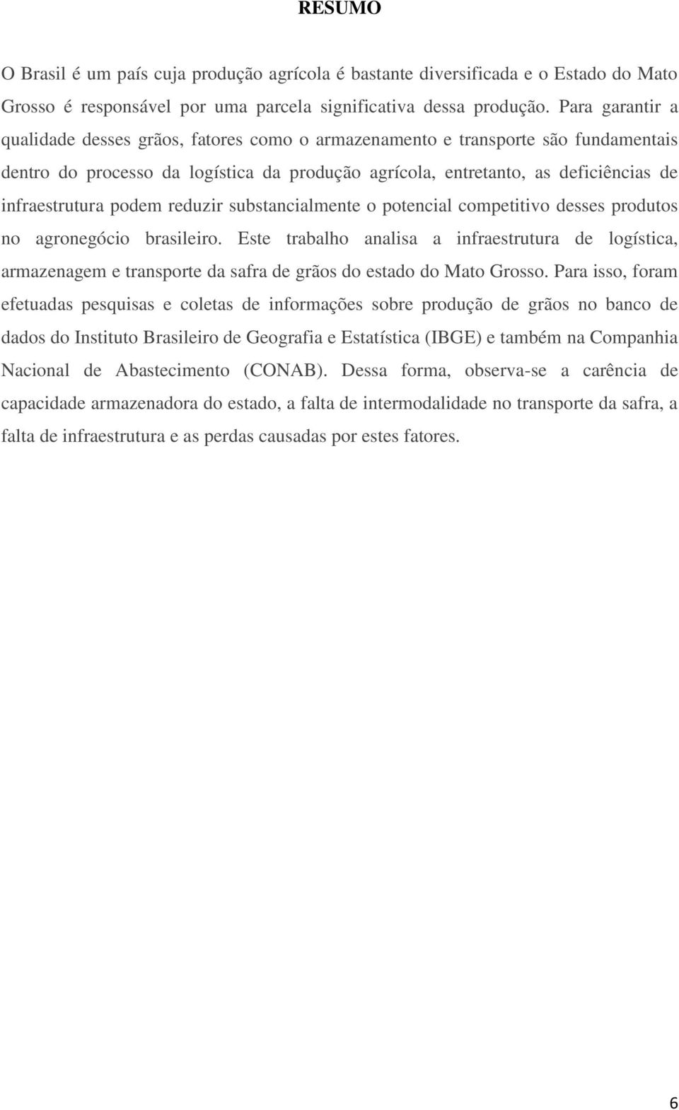 podem reduzir substancialmente o potencial competitivo desses produtos no agronegócio brasileiro.