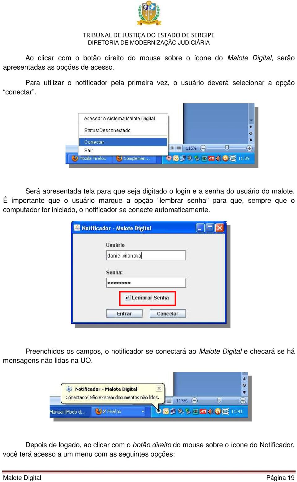 É importante que o usuário marque a opção lembrar senha para que, sempre que o computador for iniciado, o notificador se conecte automaticamente.