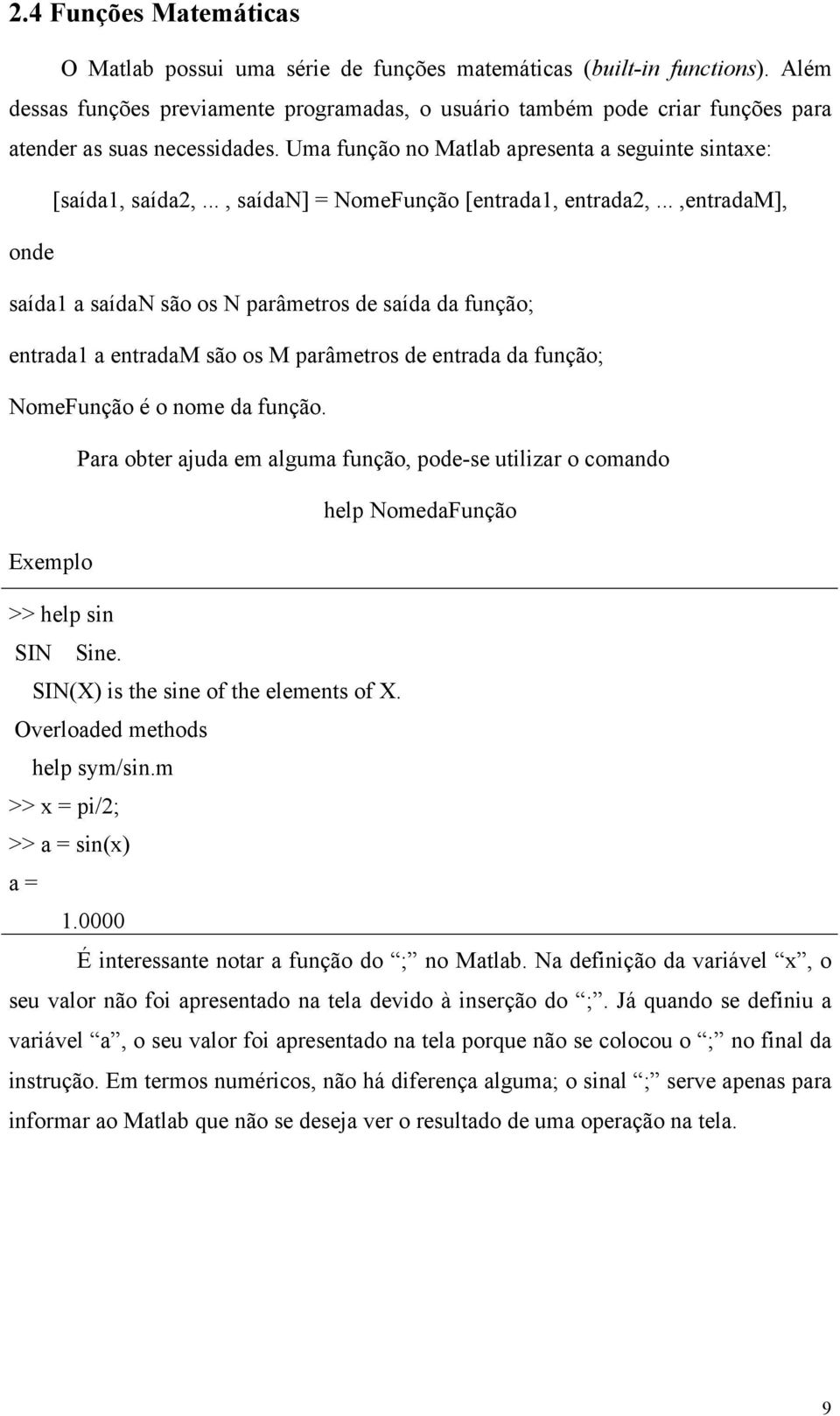 .., saídan] = NomeFunção [entrada1, entrada2,.