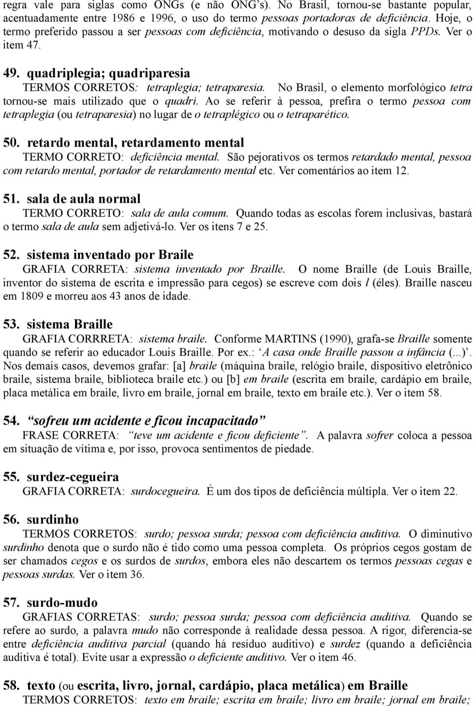 No Brasil, o elemento morfológico tetra tornou-se mais utilizado que o quadri.