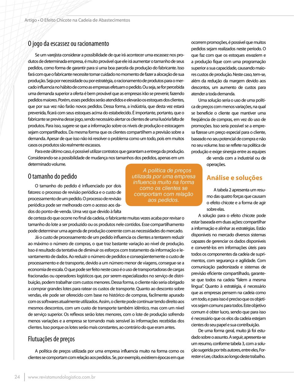 Seja por necessidade ou por estratégia, o racionamento de produtos para o mercado influencia no hábito de como as empresas efetuam o pedido.