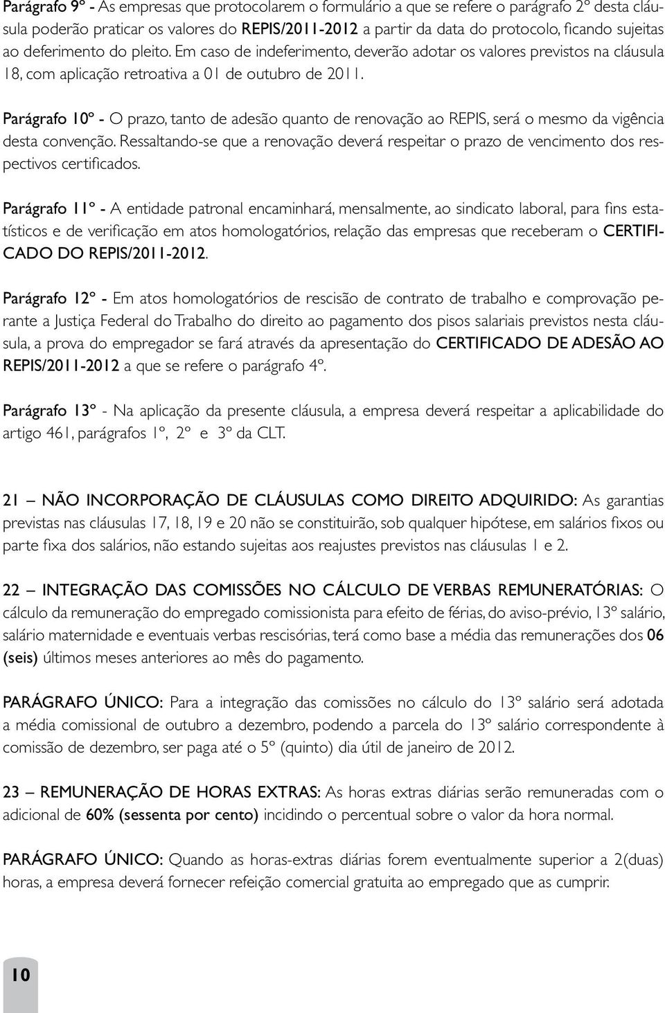 Parágrafo 10º - O prazo, tanto de adesão quanto de renovação ao REPIS, será o mesmo da vigência desta convenção.