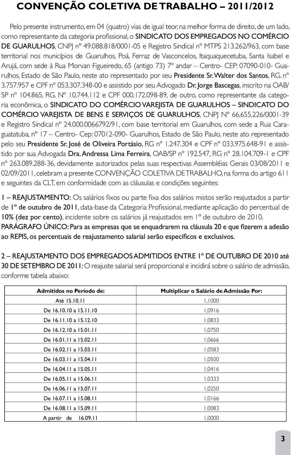 262/963, com base territorial nos municípios de Guarulhos, Poá, Ferraz de Vasconcelos, Itaquaquecetuba, Santa Isabel e Arujá, com sede à Rua Morvan Figueiredo, 65 (antigo 73) 7º andar Centro- CEP: