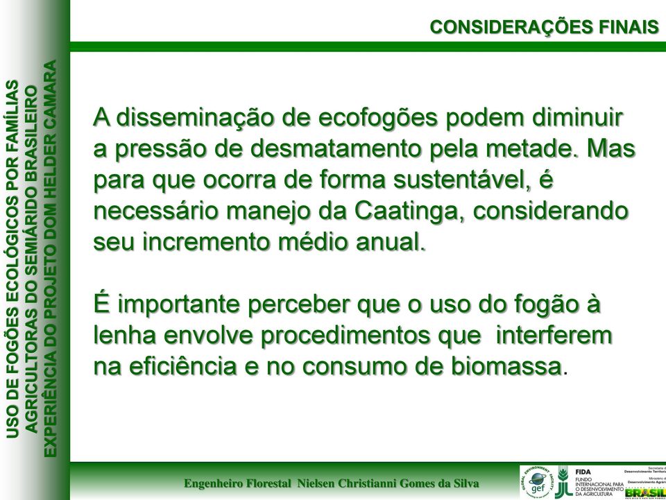 Mas para que ocorra de forma sustentável, é necessário manejo da Caatinga,