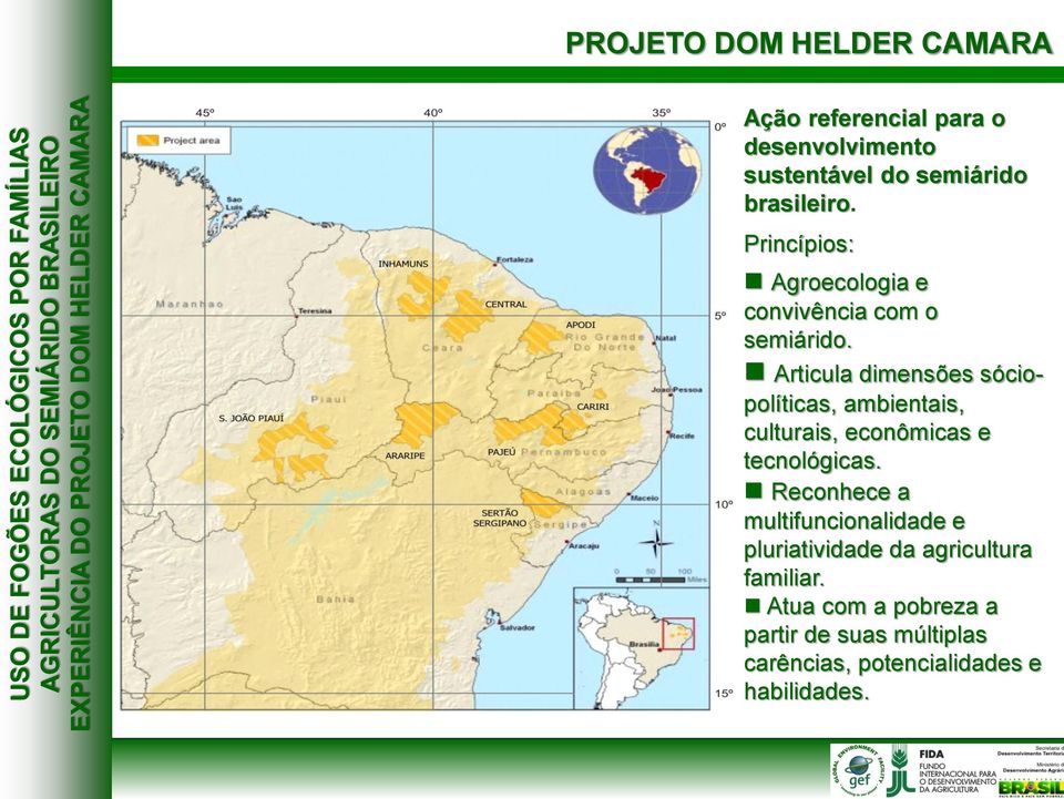 Articula dimensões sóciopolíticas, ambientais, culturais, econômicas e tecnológicas.