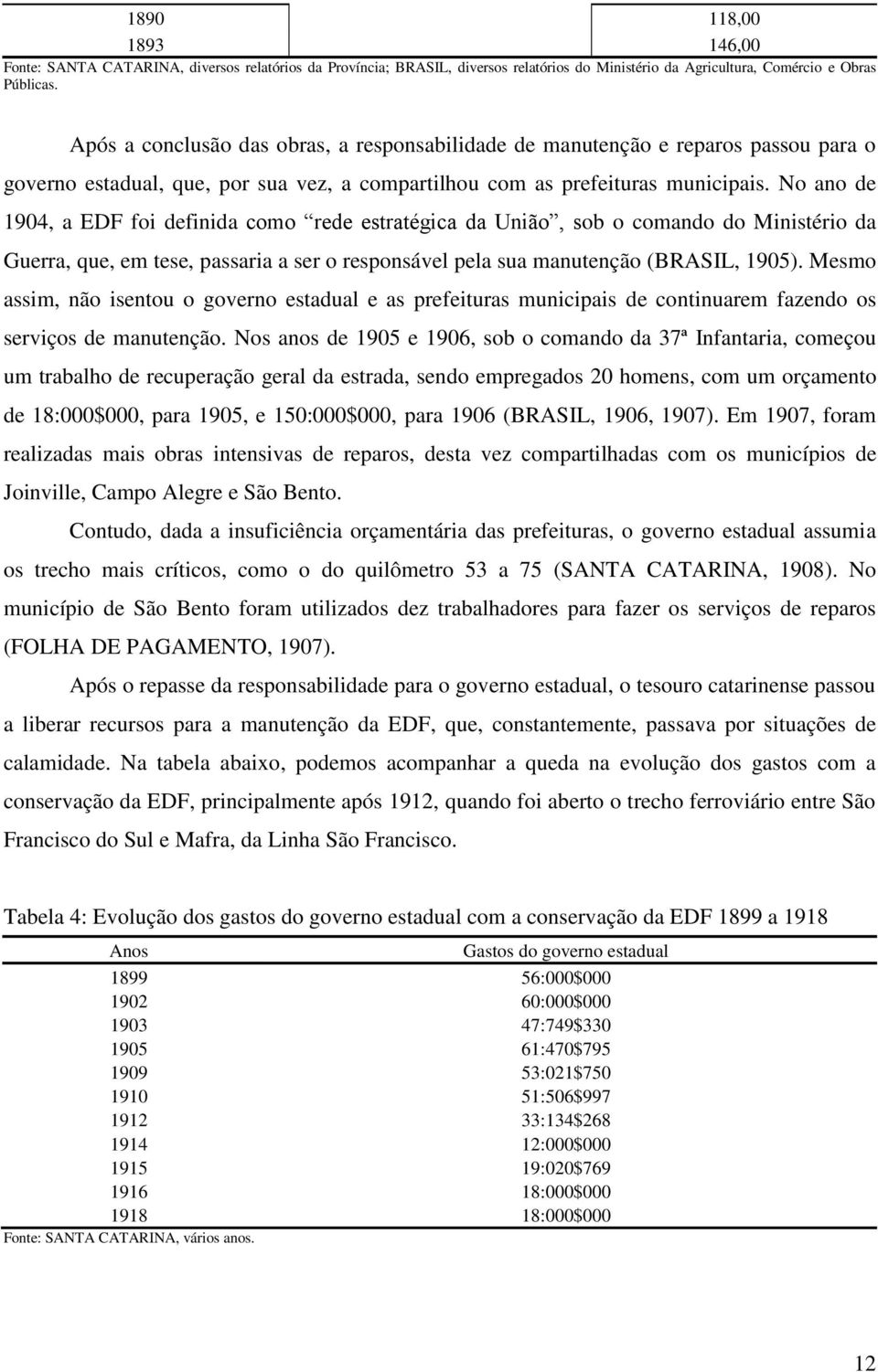 No ano de 1904, a EDF foi definida como rede estratégica da União, sob o comando do Ministério da Guerra, que, em tese, passaria a ser o responsável pela sua manutenção (BRASIL, 1905).