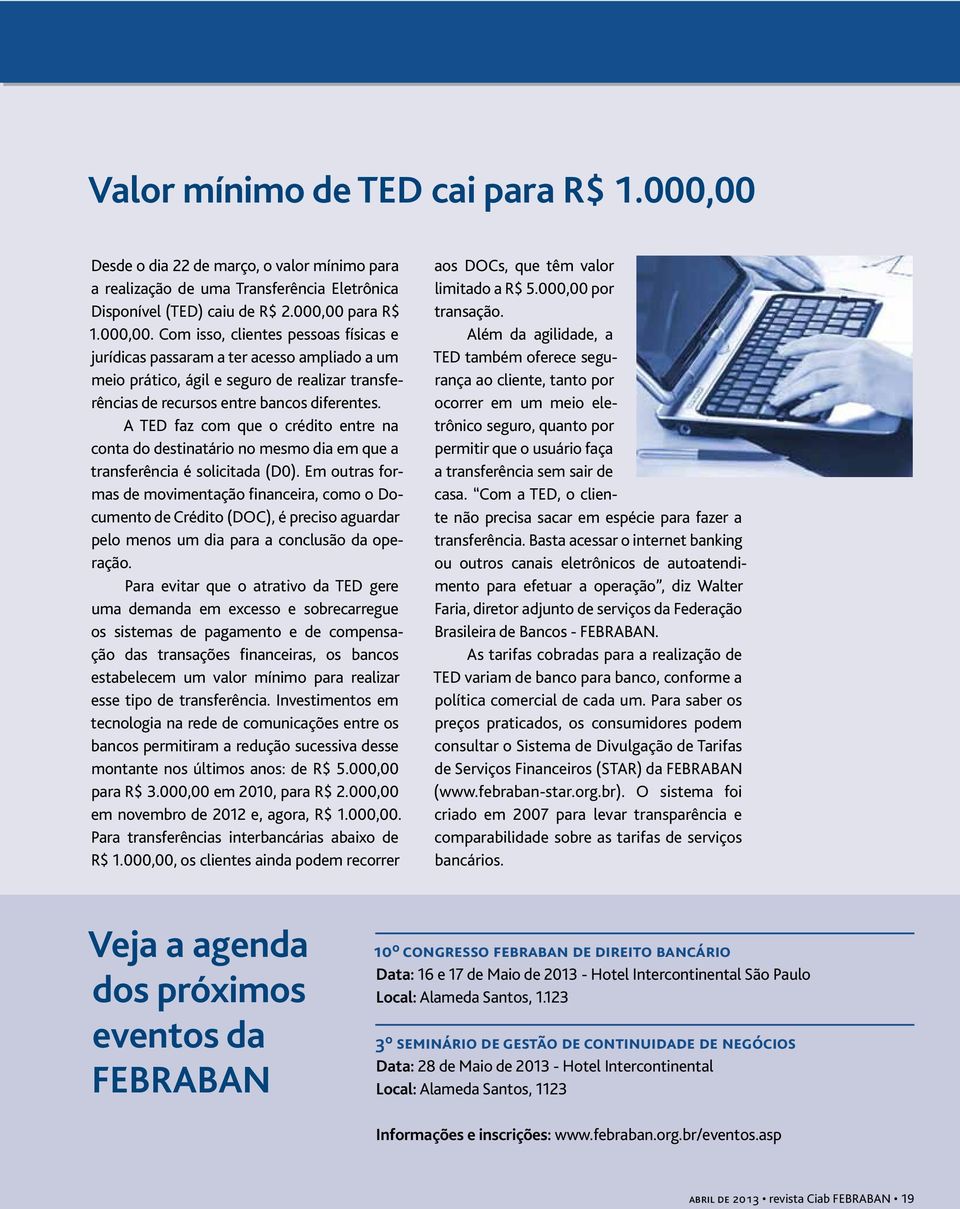 para R$ 1.000,00. Com isso, clientes pessoas físicas e jurídicas passaram a ter acesso ampliado a um meio prático, ágil e seguro de realizar transferências de recursos entre bancos diferentes.