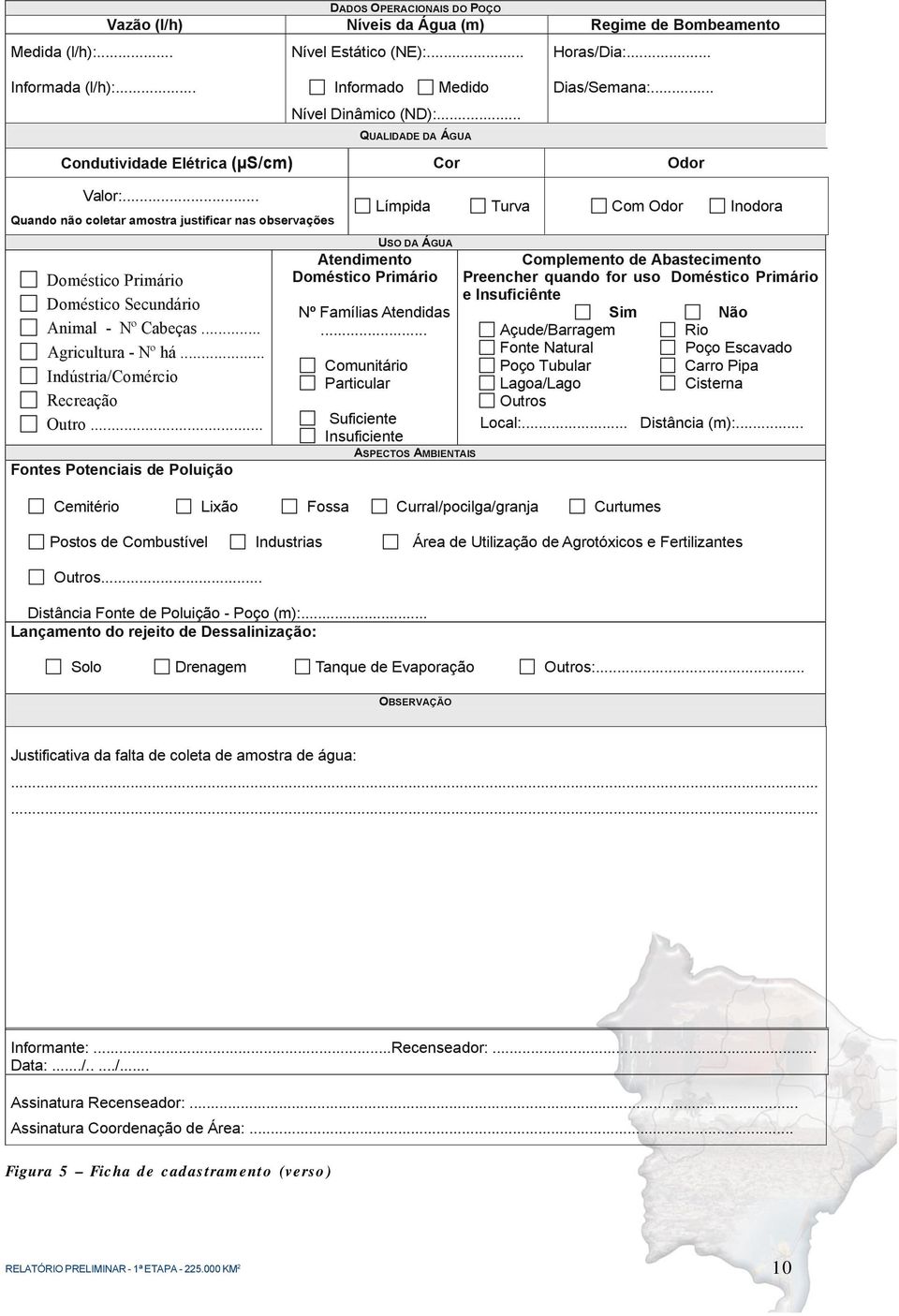 .. Quando não coletar amostra justificar nas observações Límpida Turva Com Odor Inodora Doméstico Primário Doméstico Secundário Animal - Nº Cabeças... Agricultura - Nº há.