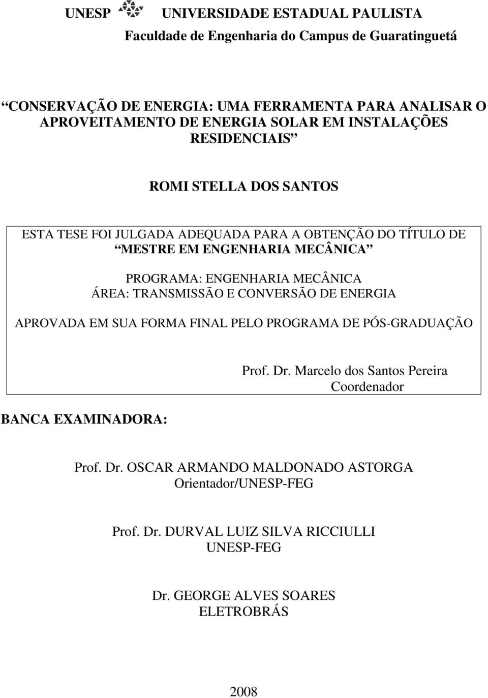 ENGENHARIA MECÂNICA ÁREA: TRANSMISSÃO E CONVERSÃO DE ENERGIA APROVADA EM SUA FORMA FINAL PELO PROGRAMA DE PÓS-GRADUAÇÃO BANCA EXAMINADORA: Prof. Dr.