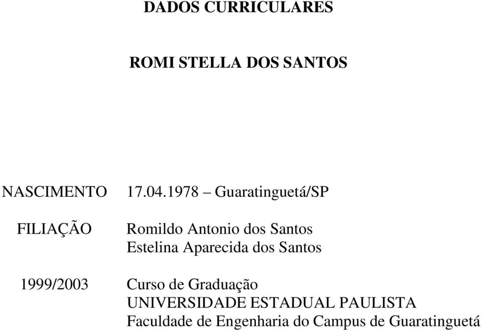 Aparecida dos Santos 1999/2003 Curso de Graduação UNIVERSIDADE