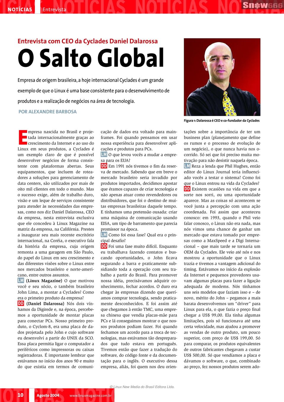 POR ALEXANDRE BARBOSA Figura 1: Dalarossa é CEO e co-fundador da Cyclades Empresa nascida no Brasil e projetada internacionalmente graças ao crescimento da Internet e ao uso do Linux em seus