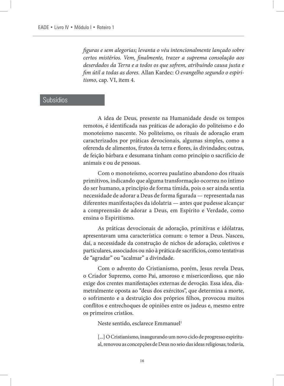 VI, item 4. Subsídios A idea de Deus, presente na Humanidade desde os tempos remotos, é identificada nas práticas de adoração do politeísmo e do monoteísmo nascente.