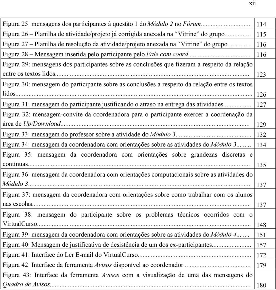 .. 116 Figura 29: mensagens dos participantes sobre as conclusões que fizeram a respeito da relação entre os textos lidos.