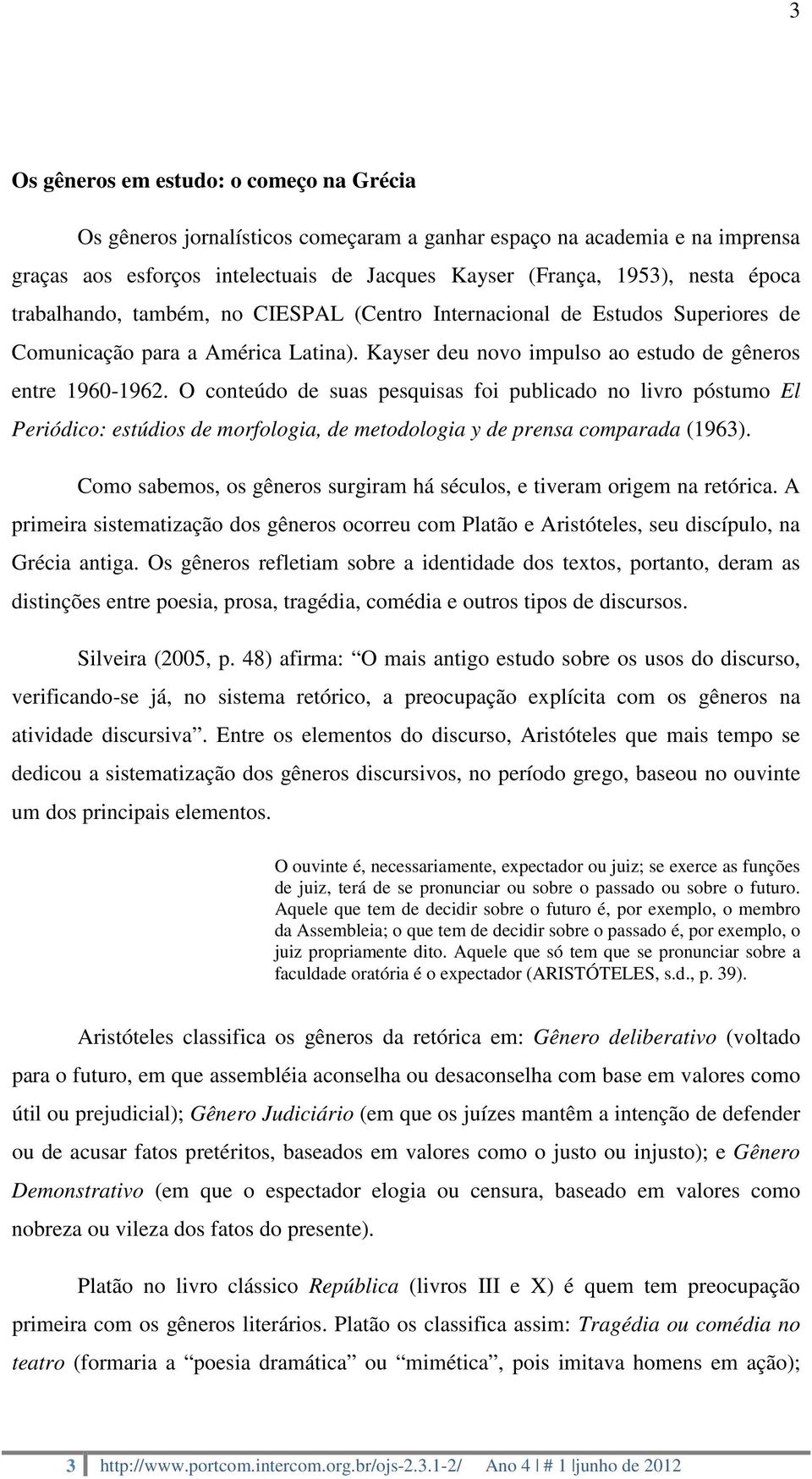 O conteúdo de suas pesquisas foi publicado no livro póstumo El Periódico: estúdios de morfologia, de metodologia y de prensa comparada (1963).