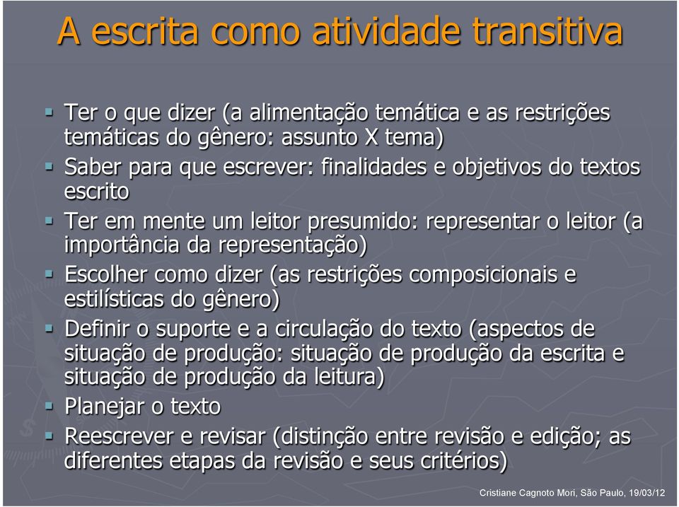 restrições composicionais e estilísticas do gênero) Definir o suporte e a circulação do texto (aspectos de situação de produção: situação de produção da