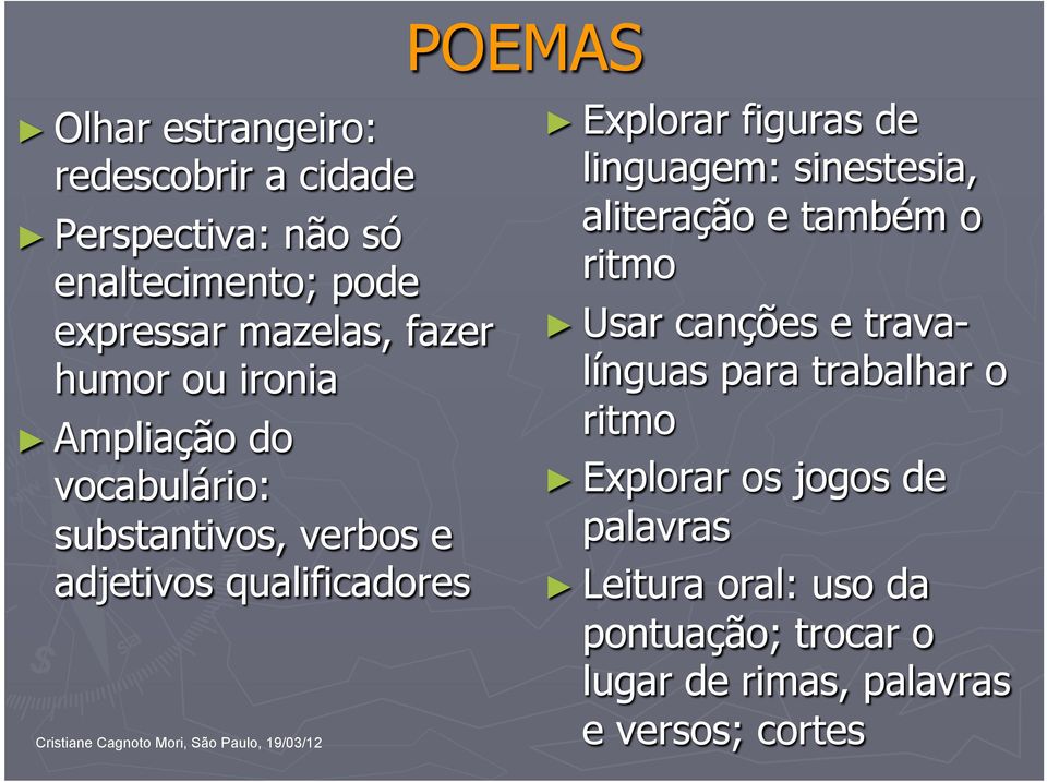 figuras de linguagem: sinestesia, aliteração e também o ritmo Usar canções e travalínguas para trabalhar o