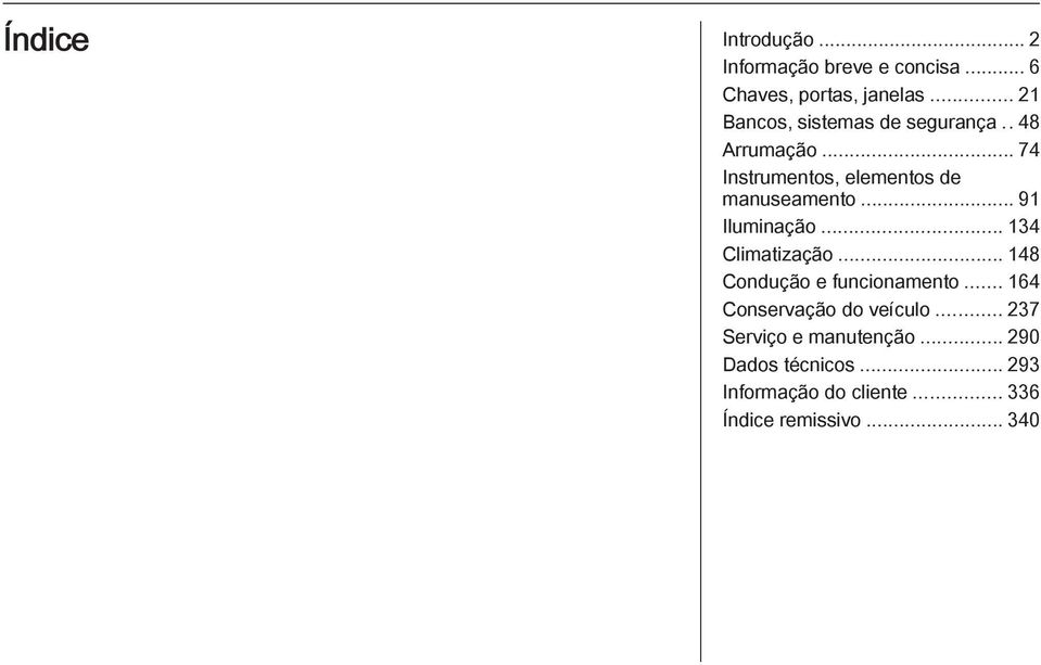 .. 91 Iluminação... 134 Climatização... 148 Condução e funcionamento.