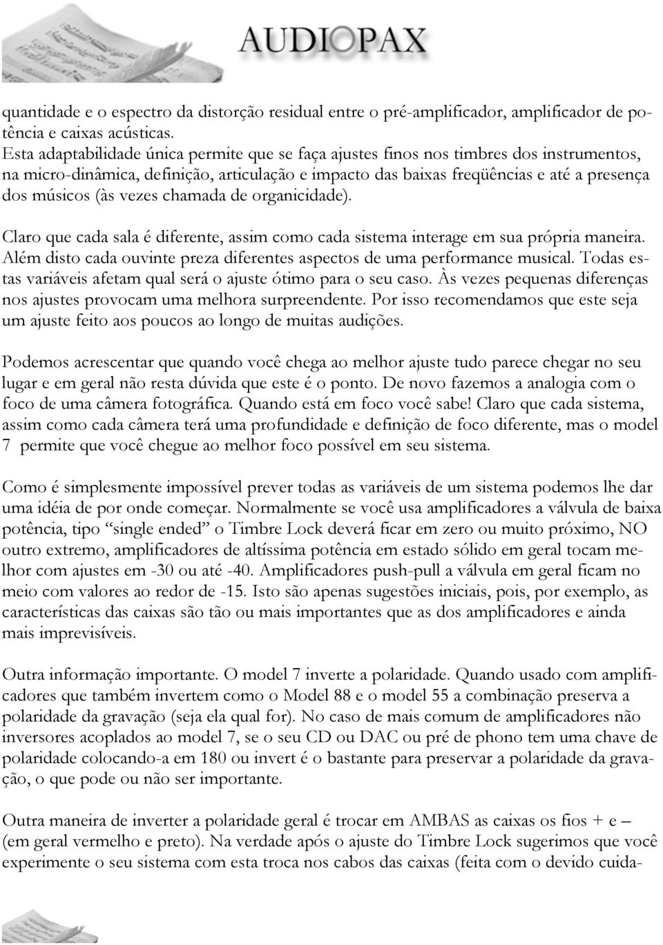 vezes chamada de organicidade). Claro que cada sala é diferente, assim como cada sistema interage em sua própria maneira. Além disto cada ouvinte preza diferentes aspectos de uma performance musical.