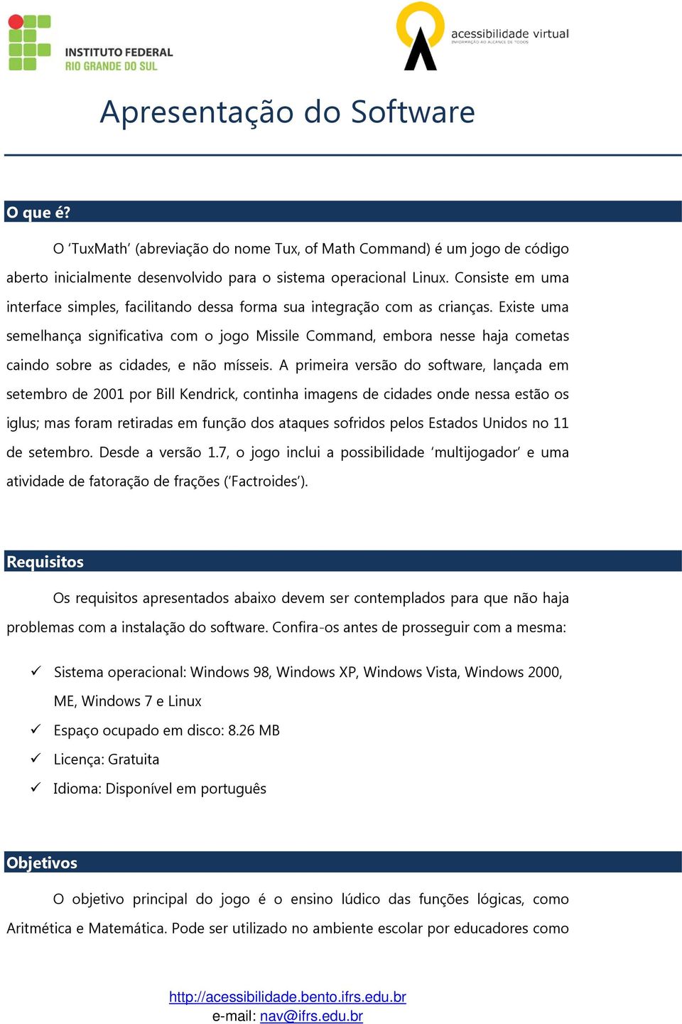 Existe uma semelhança significativa com o jogo Missile Command, embora nesse haja cometas caindo sobre as cidades, e não mísseis.