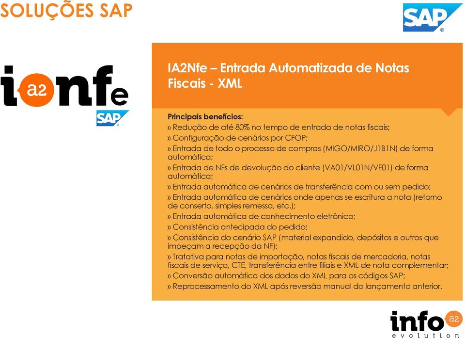 pedido;» Entrada automática de cenários onde apenas se escritura a nota (retorno de conserto, simples remessa, etc.