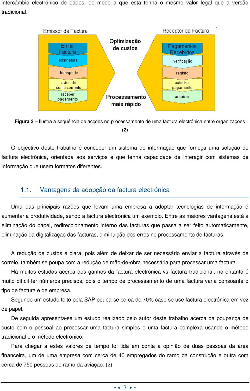 factura electrónica, orientada aos serviços e que tenha capacidade de interagir com sistemas de informação que usem formatos diferentes. 1.