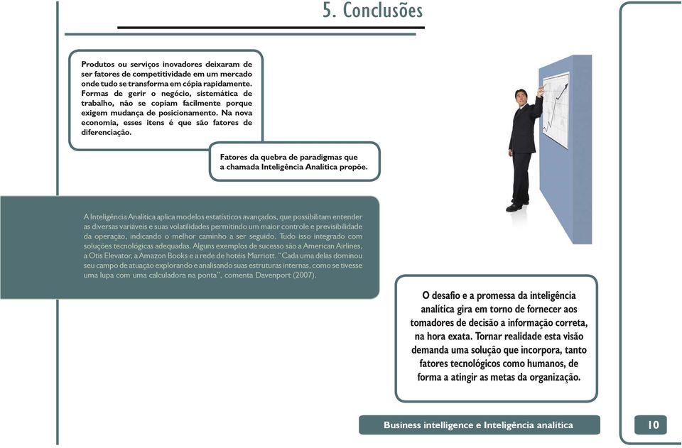 Fatores da quebra de paradigmas que a chamada Inteligência Analítica propõe.