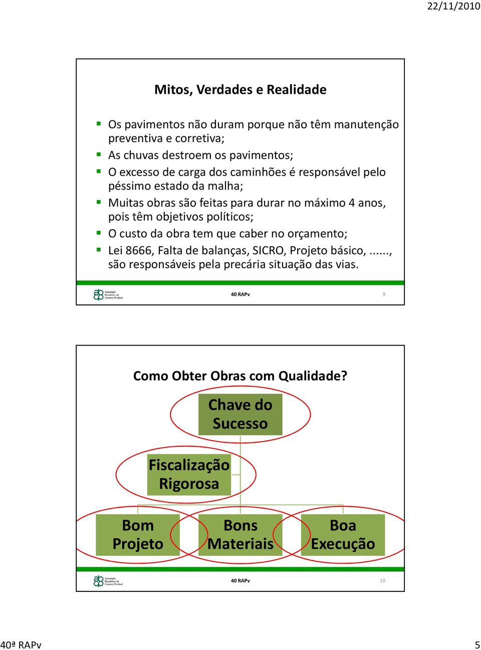 políticos; O custo da obra tem que caber no orçamento; Lei 8666, Falta de balanças, SICRO, Projeto básico,.