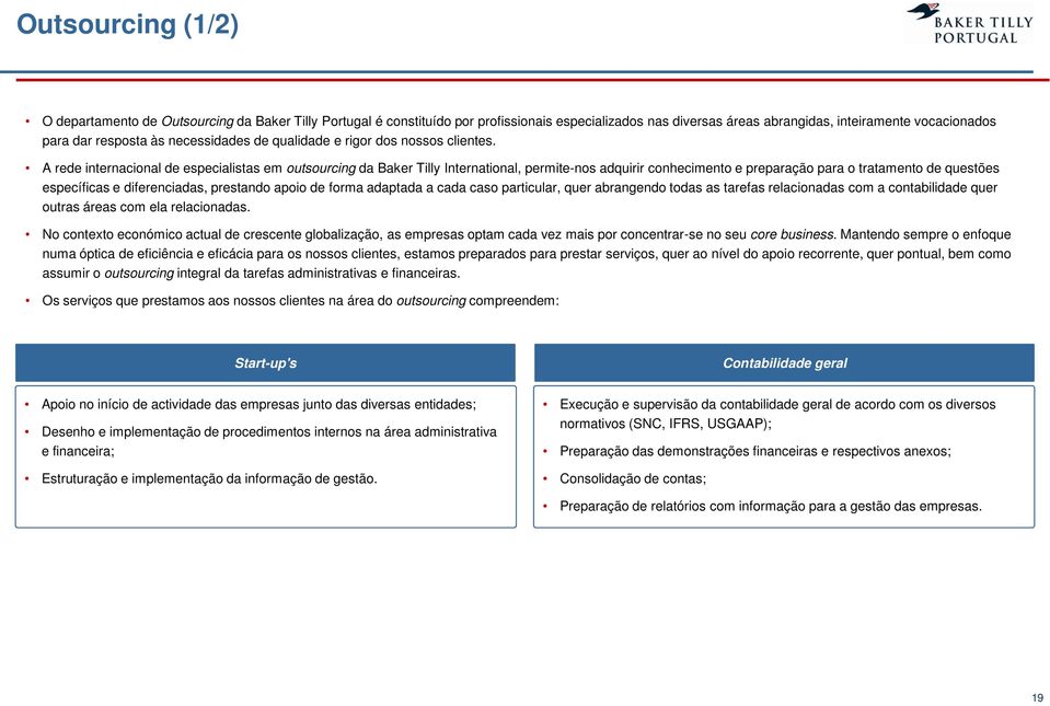 A rede internacional de especialistas em outsourcing da Baker Tilly International, permite-nos adquirir conhecimento e preparação para o tratamento de questões específicas e diferenciadas, prestando