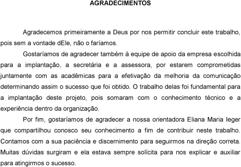 melhoria da comunicação determinando assim o sucesso que foi obtido.