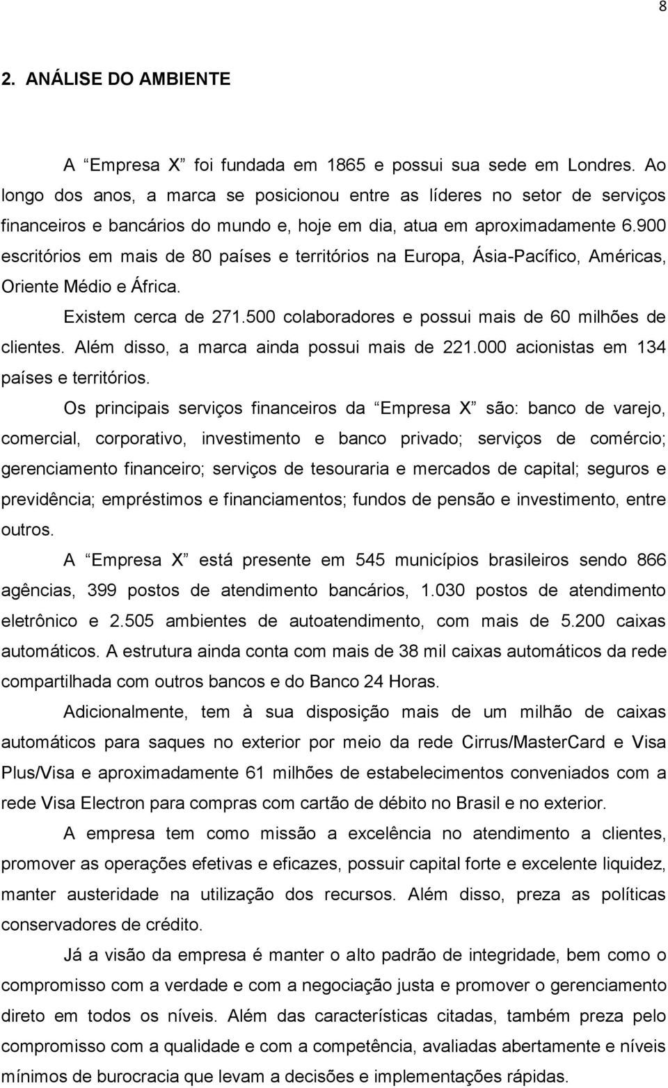 900 escritórios em mais de 80 países e territórios na Europa, Ásia-Pacífico, Américas, Oriente Médio e África. Existem cerca de 271.500 colaboradores e possui mais de 60 milhões de clientes.