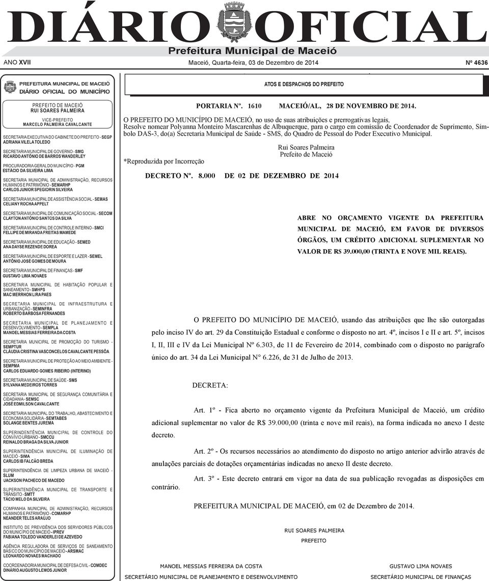 Municipal de Saúde - SMS, do Quadro de Pessoal do Poder Executivo Municipal. ESTÁCIO DA LIMA *Reproduzida por Incorreção Rui Soares Palmeira DECRETO Nº. 8.