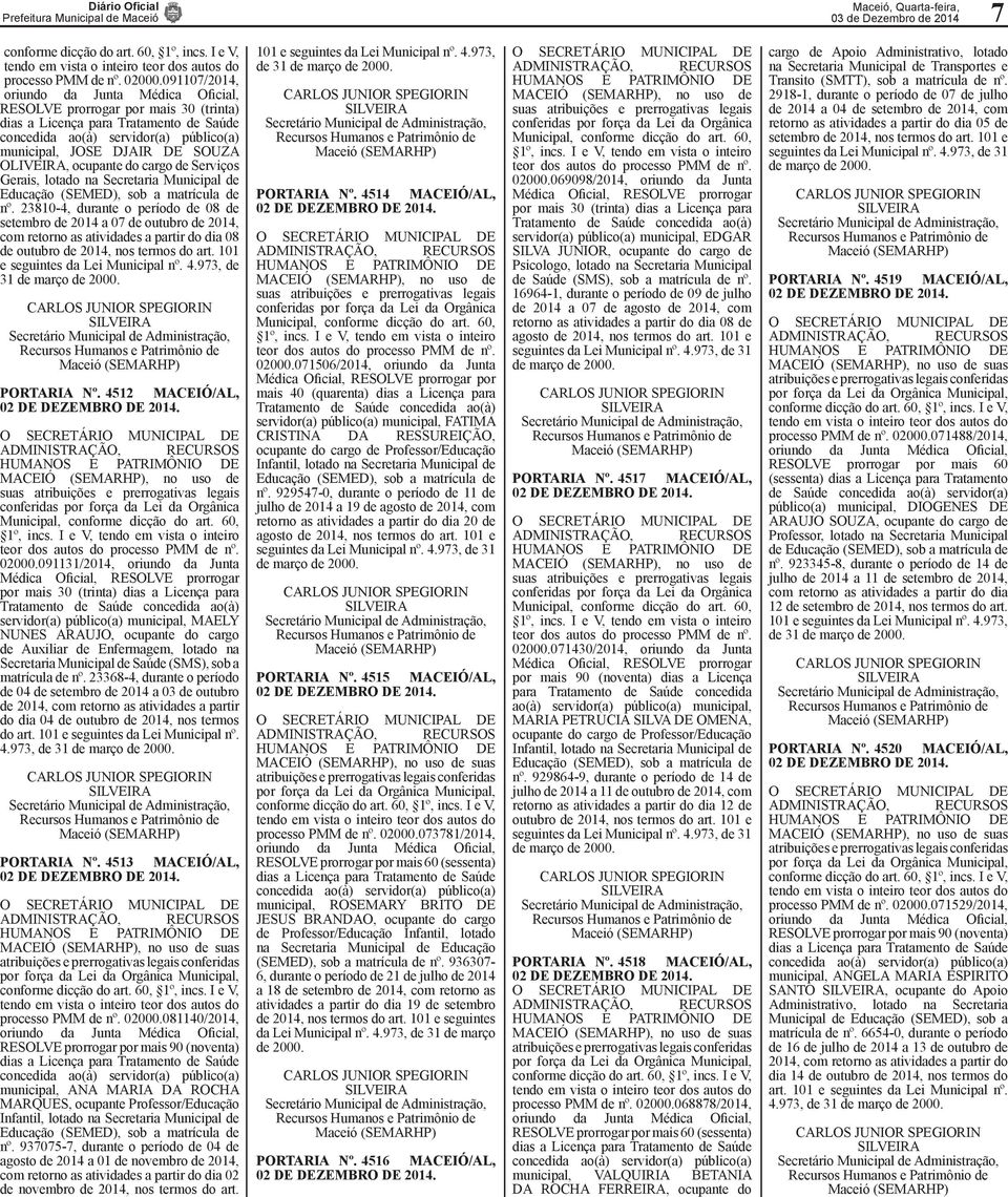 de nº. 23810-4, durante o período de 08 de setembro de 2014 a 07 de outubro de 2014, com retorno as atividades a partir do dia 08 de outubro de 2014, nos termos do art.