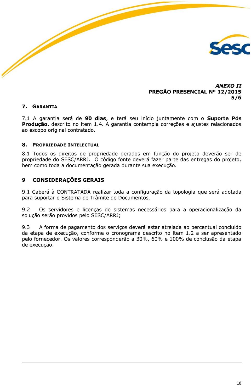 1 Todos os direitos de propriedade gerados em função do projeto deverão ser de propriedade do SESC/ARRJ.