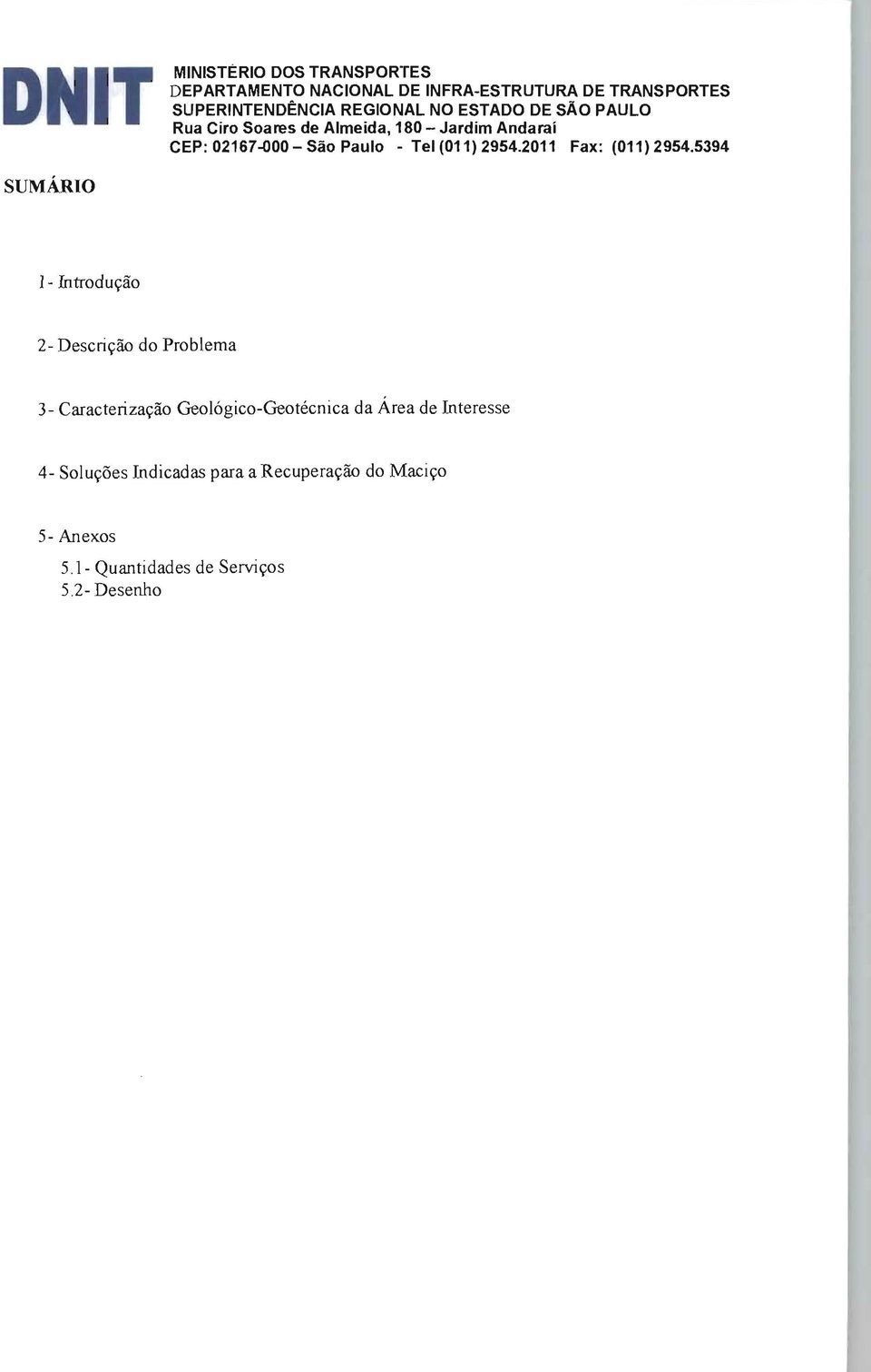 5394 SUMÁRIO 1- Introdução 2- Descrição do Problema 3- Caracterização