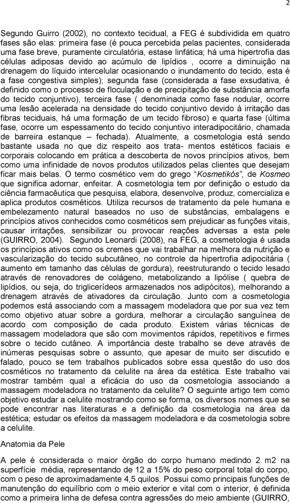 congestiva simples); segunda fase (considerada a fase exsudativa, é definido como o processo de floculação e de precipitação de substância amorfa do tecido conjuntivo), terceira fase ( denominada