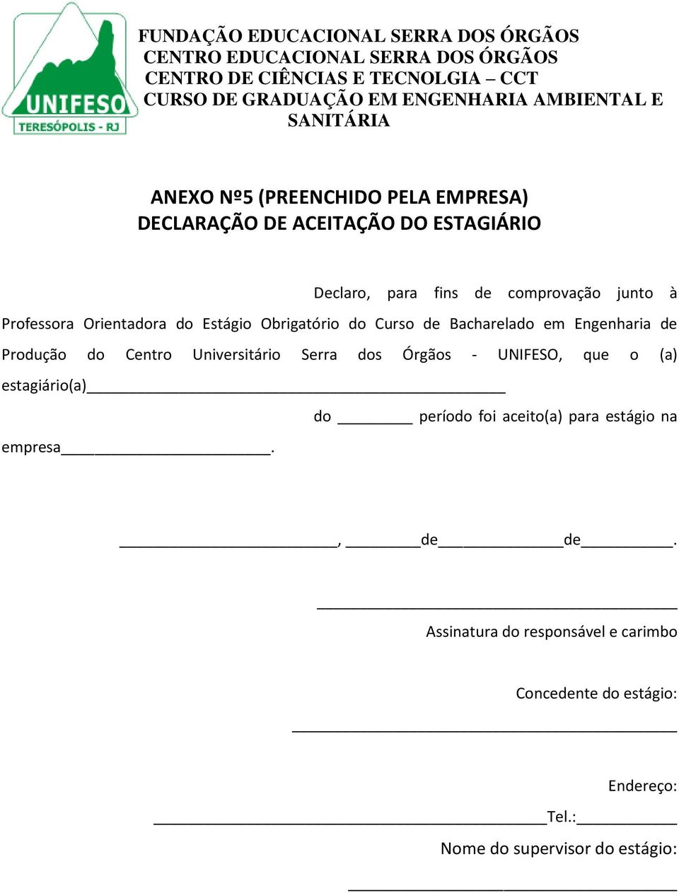 Centro Universitário Serra dos Órgãos - UNIFESO, que o (a) estagiário(a) do período foi aceito(a) para estágio