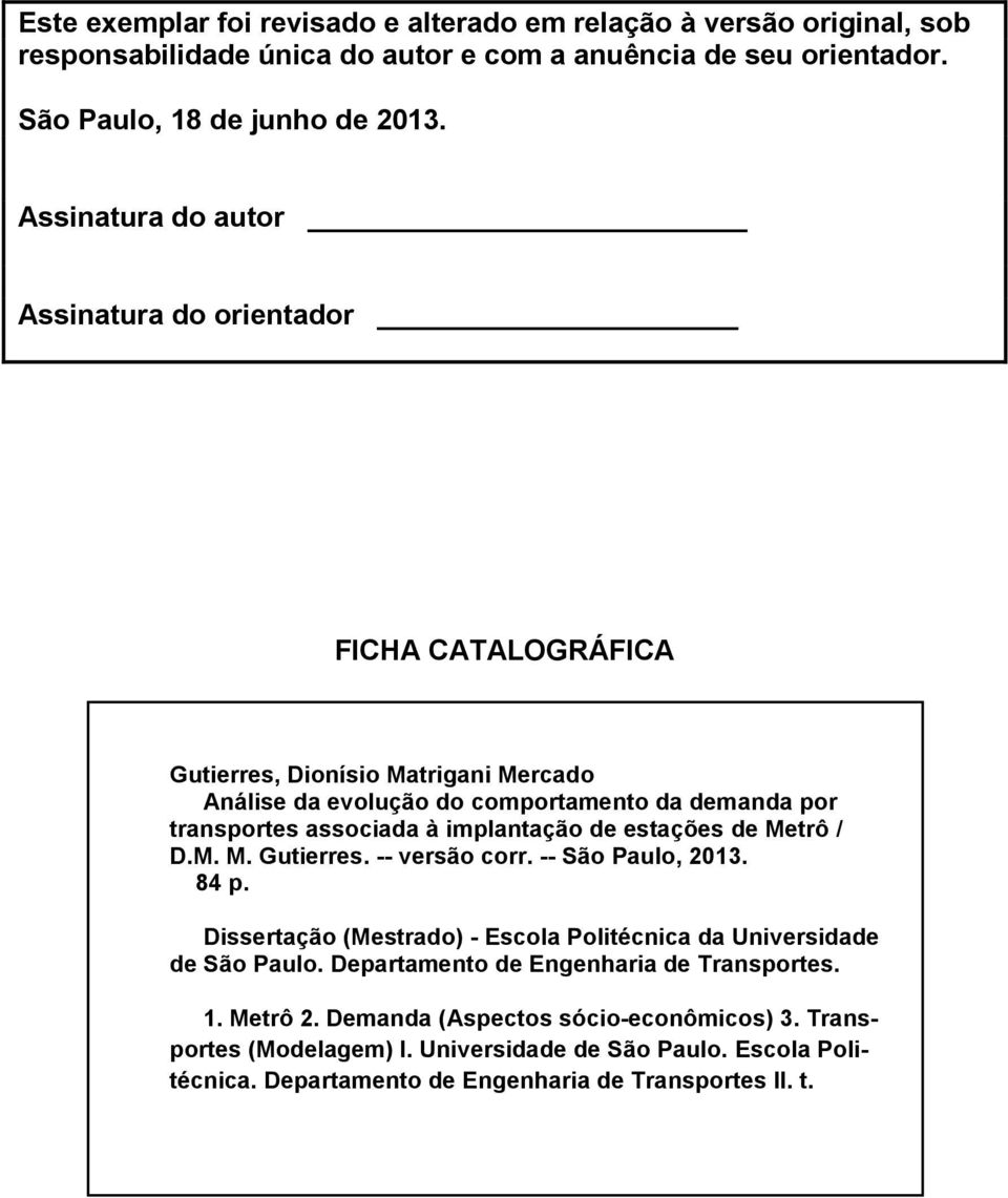 implantação de estações de Metrô / D.M. M. Gutierres. -- versão corr. -- São Paulo, 2013. 84 p. Dissertação (Mestrado) - Escola Politécnica da Universidade de São Paulo.