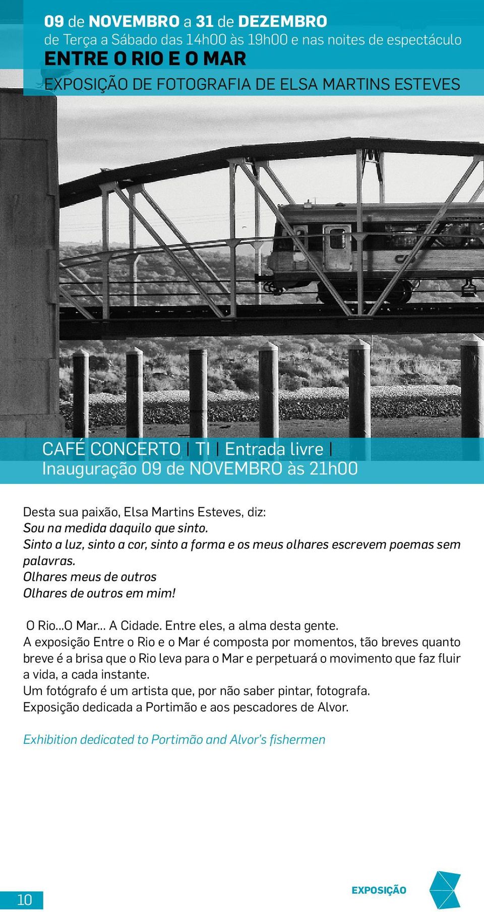 Sinto a luz, sinto a cor, sinto a forma e os meus olhares escrevem poemas sem palavras. Olhares meus de outros Olhares de outros em mim! O Rio...O Mar... A Cidade. Entre eles, a alma desta gente.