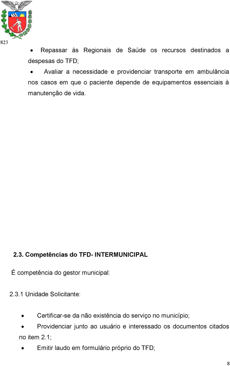 Competências do TFD- INTERMUNICIPAL É competência do gestor municipal: 2.3.