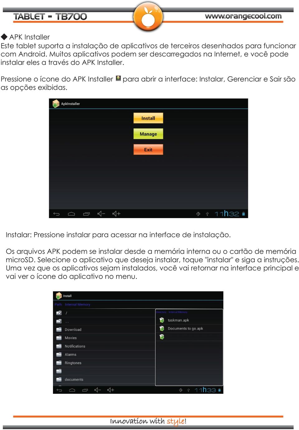 para abrir a interface: Instalar, Gerenciar e Sair são Instalar: Pressione instalar para acessar na interface de instalação.