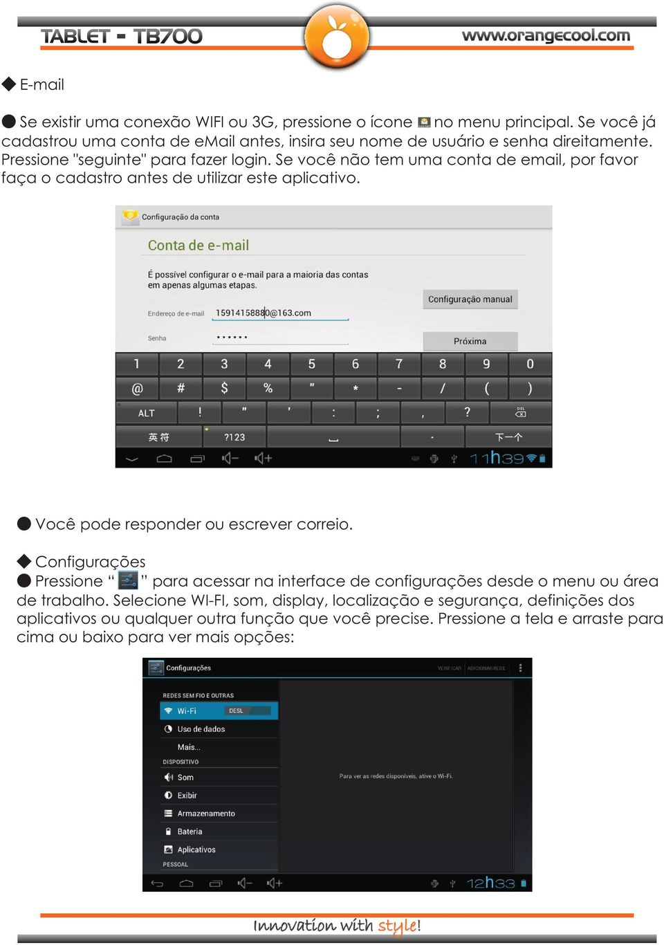 Se você não tem uma conta de email, por favor faça o cadastro antes de utilizar este aplicativo. Você pode responder ou escrever correio.